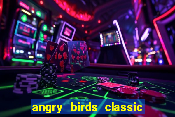 angry birds classic 1.0 apk