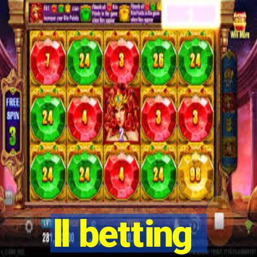 ll betting