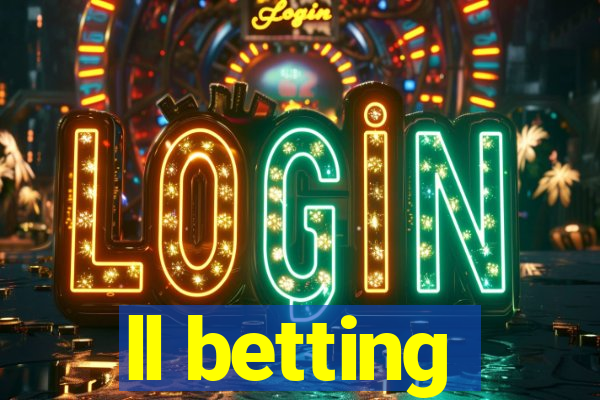 ll betting