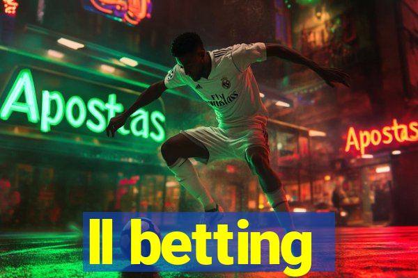 ll betting