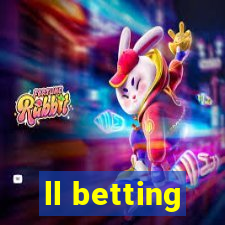 ll betting