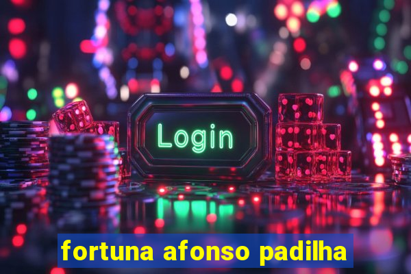 fortuna afonso padilha