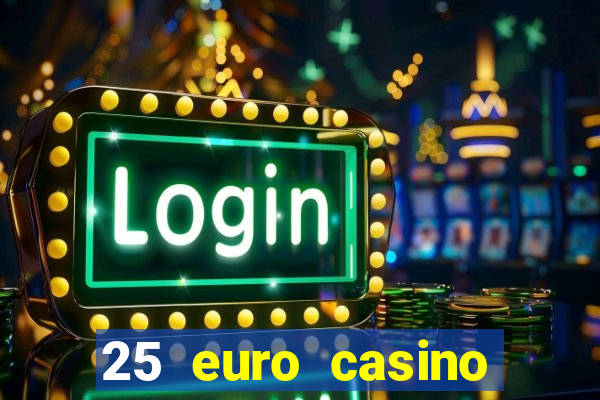 25 euro casino bonus ohne einzahlung