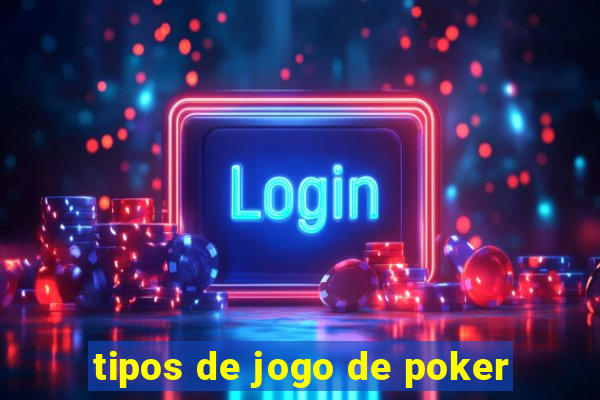 tipos de jogo de poker