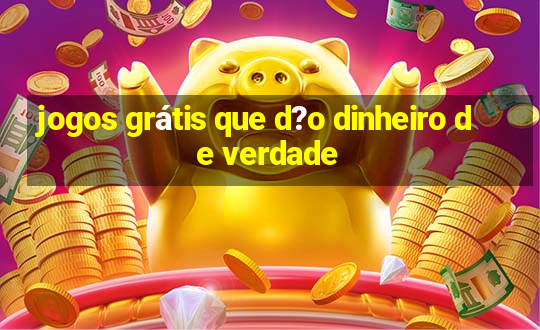 jogos grátis que d?o dinheiro de verdade