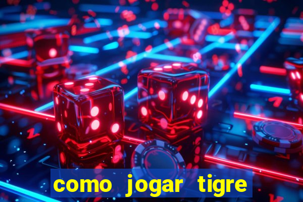 como jogar tigre da sorte