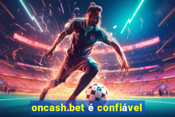 oncash.bet é confiável