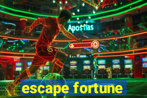 escape fortune