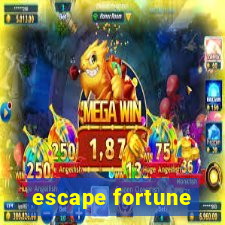 escape fortune