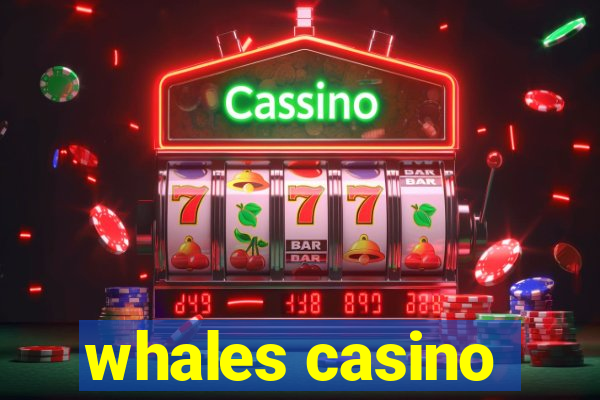 whales casino