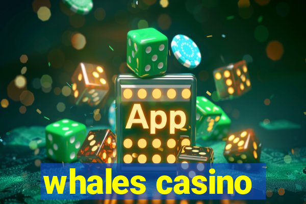 whales casino