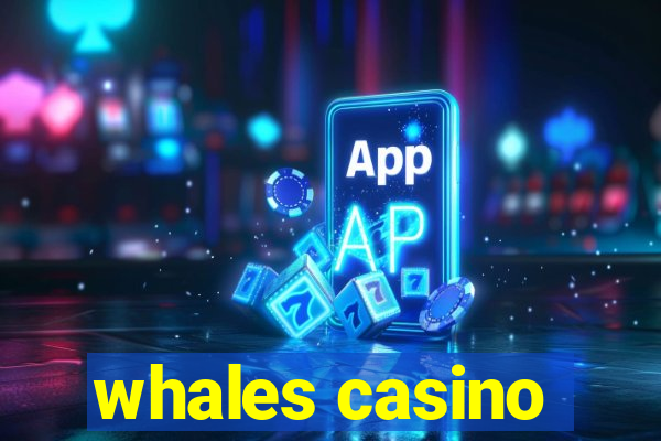 whales casino