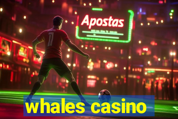 whales casino