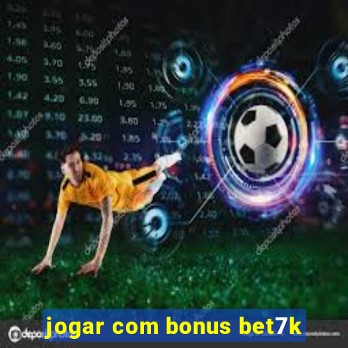 jogar com bonus bet7k