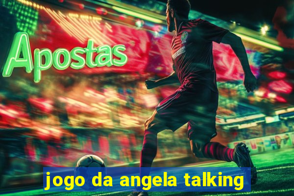 jogo da angela talking