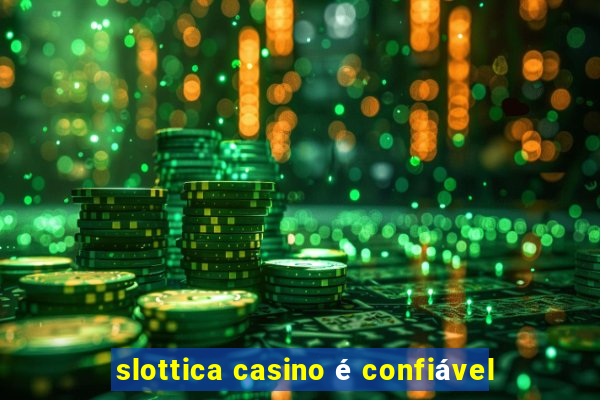 slottica casino é confiável