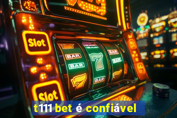 t111 bet é confiável