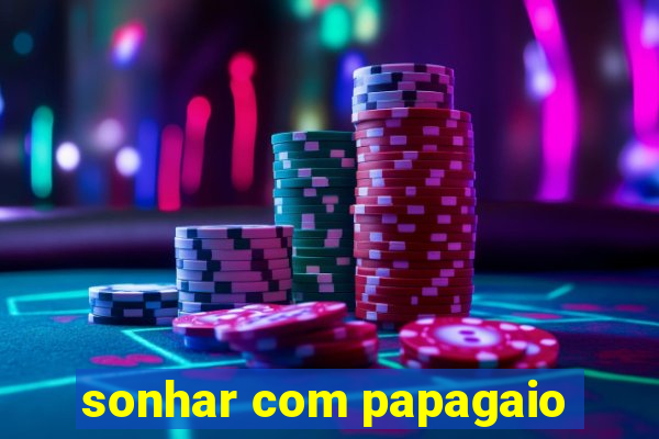 sonhar com papagaio