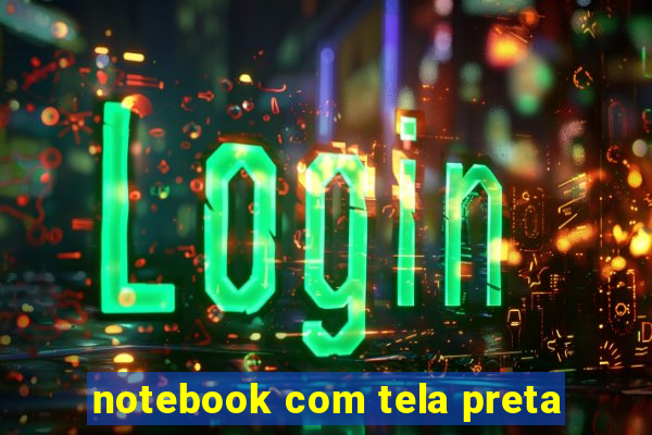 notebook com tela preta