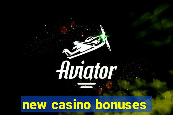 new casino bonuses