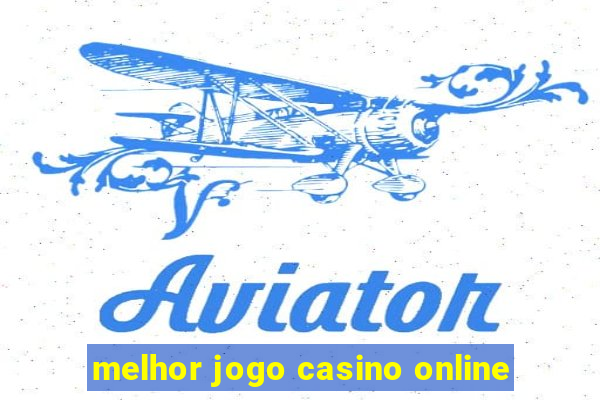 melhor jogo casino online