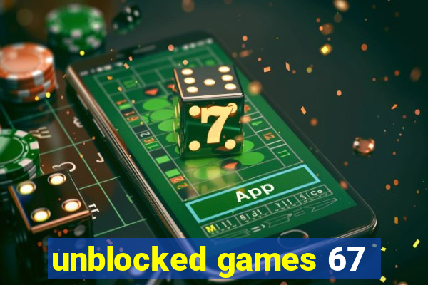 unblocked games 67