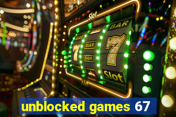 unblocked games 67