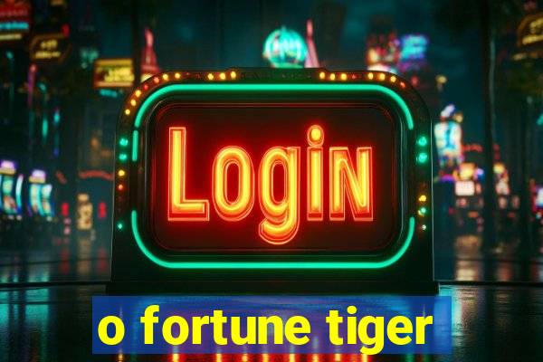 o fortune tiger