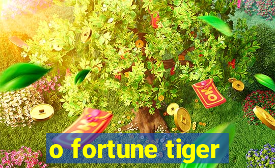 o fortune tiger