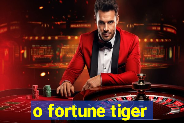 o fortune tiger