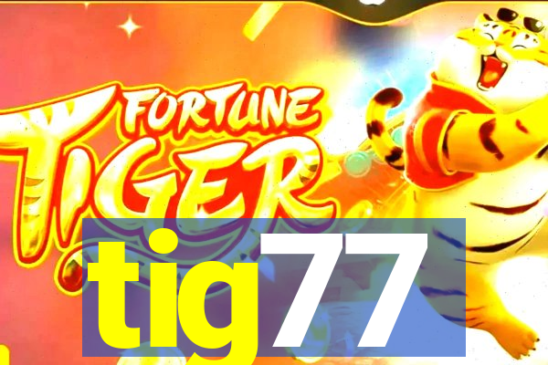 tig77