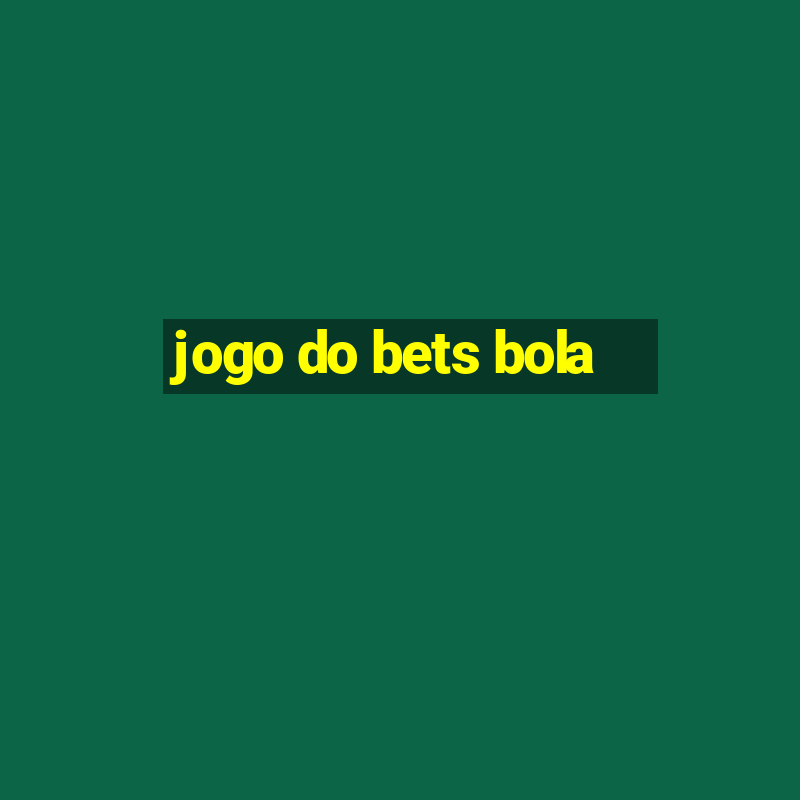 jogo do bets bola