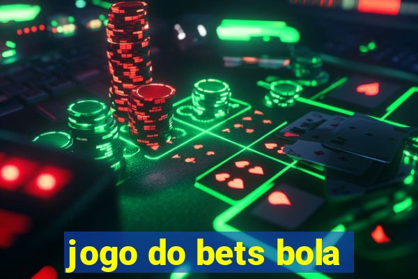 jogo do bets bola