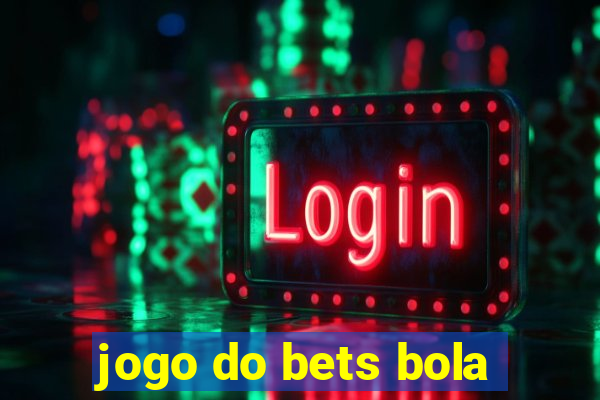 jogo do bets bola