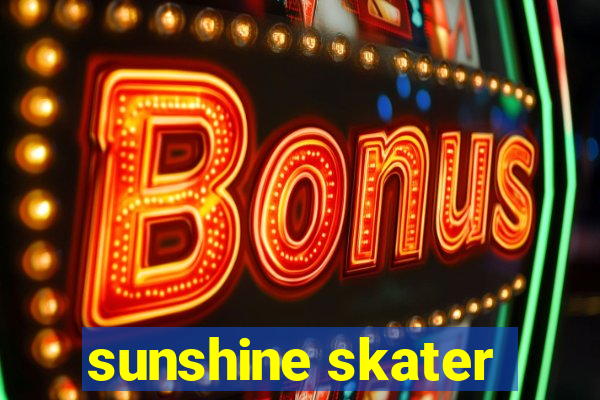 sunshine skater