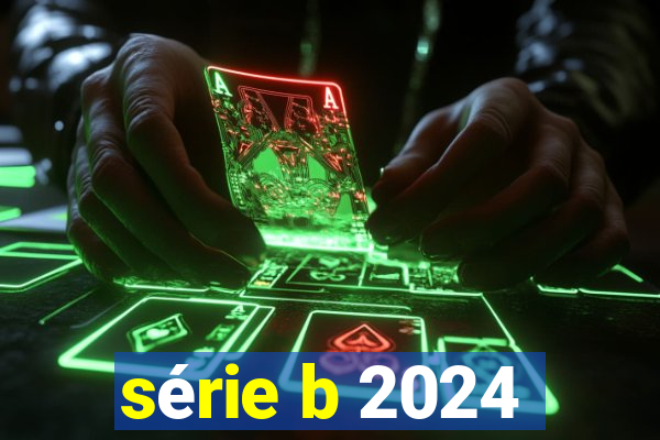 série b 2024