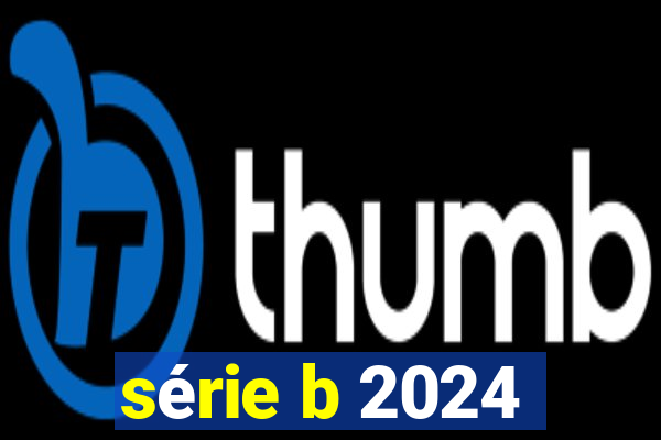 série b 2024