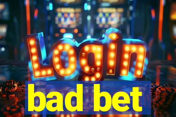 bad bet