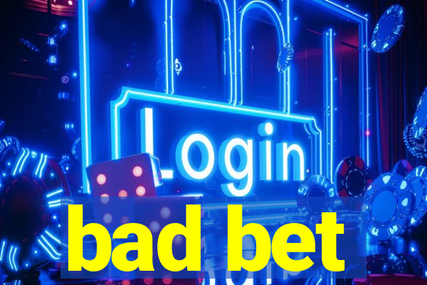 bad bet