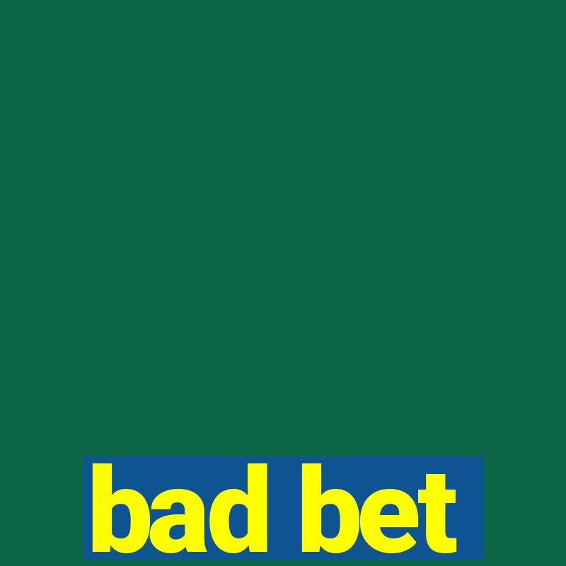 bad bet