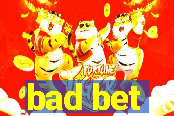 bad bet