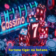 fortune tiger na betano