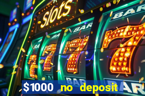 $1000 no deposit bonus casino