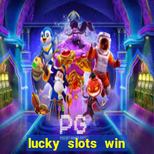 lucky slots win real cash 777