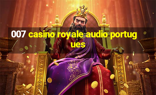 007 casino royale audio portugues