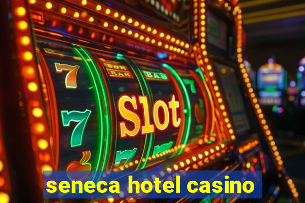 seneca hotel casino