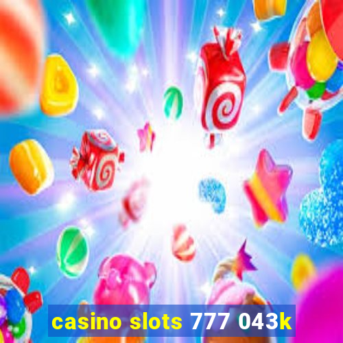 casino slots 777 043k