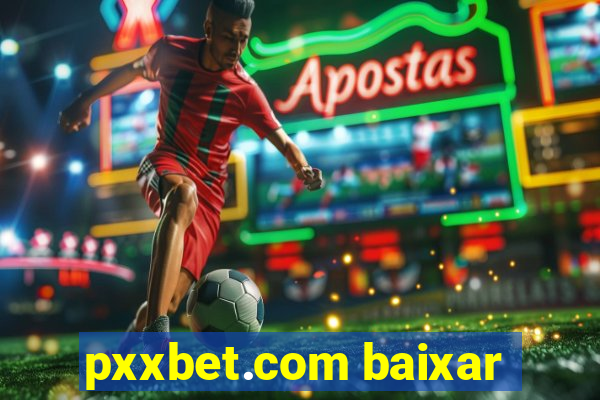 pxxbet.com baixar