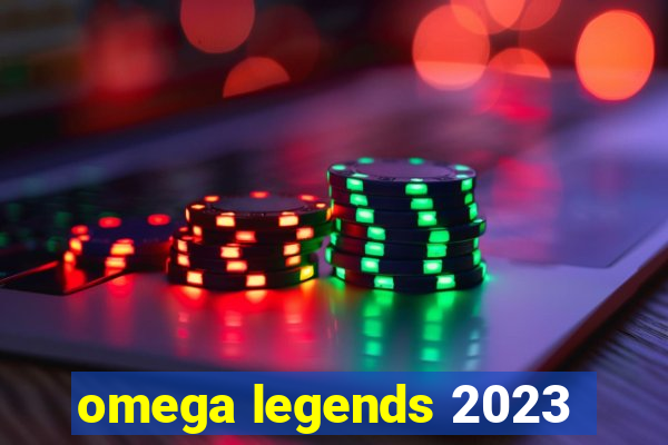 omega legends 2023