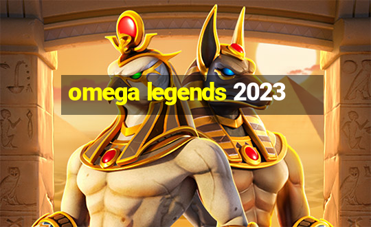 omega legends 2023